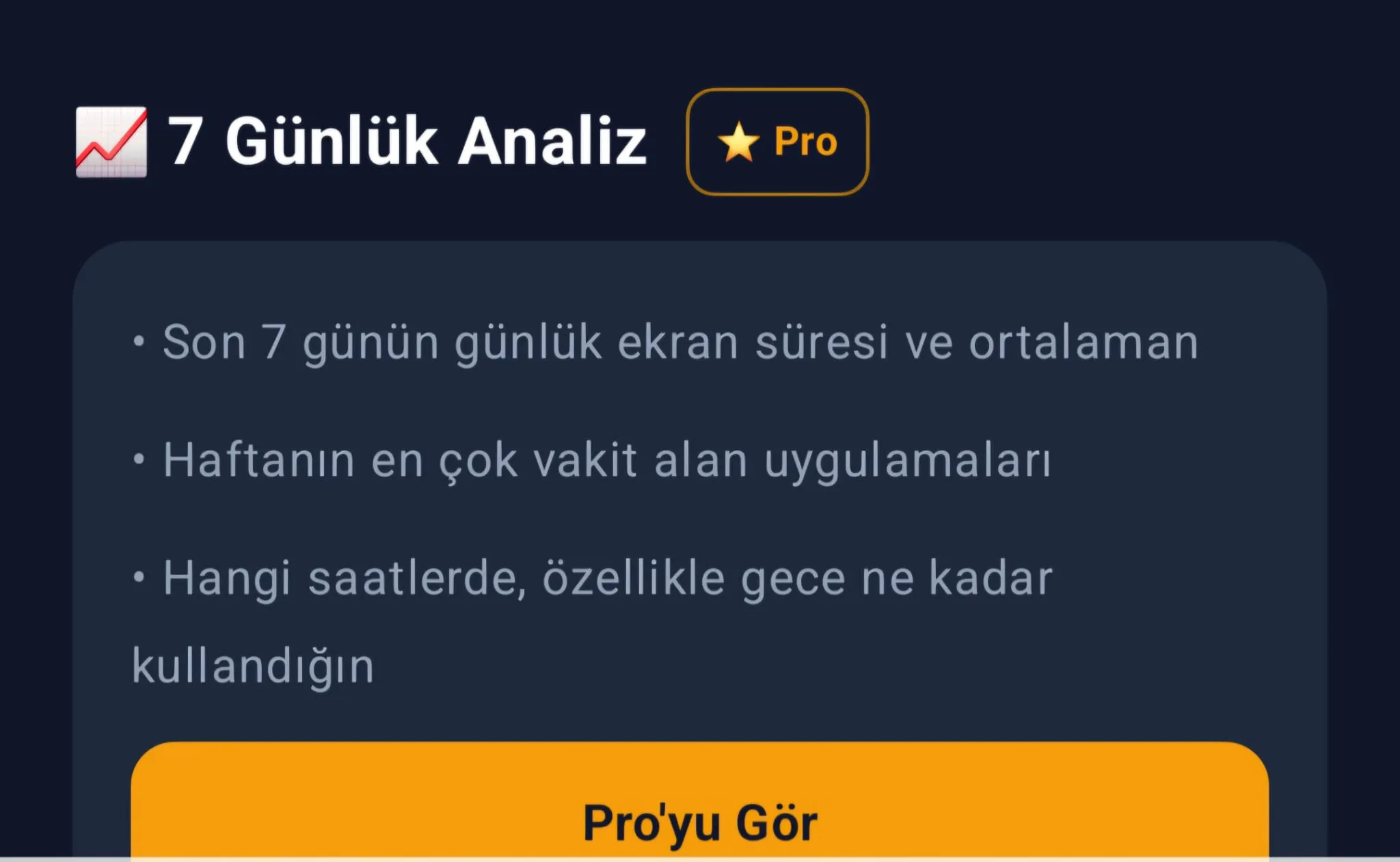 Pro: 7 günlük analiz, günlük ekran süresi, en çok vakit alan uygulamalar ve gece kullanımı